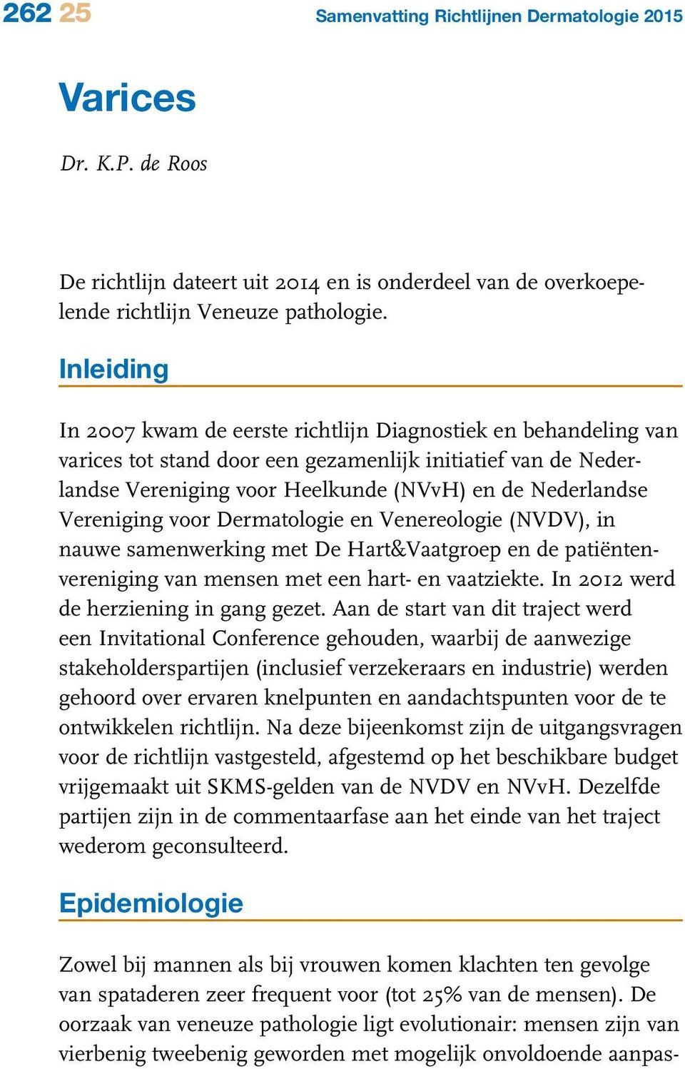 Vereniging voor Dermatologie en Venereologie (NVDV), in nauwe samenwerking met De Hart&Vaatgroep en de patiëntenvereniging van mensen met een hart- en vaatziekte.