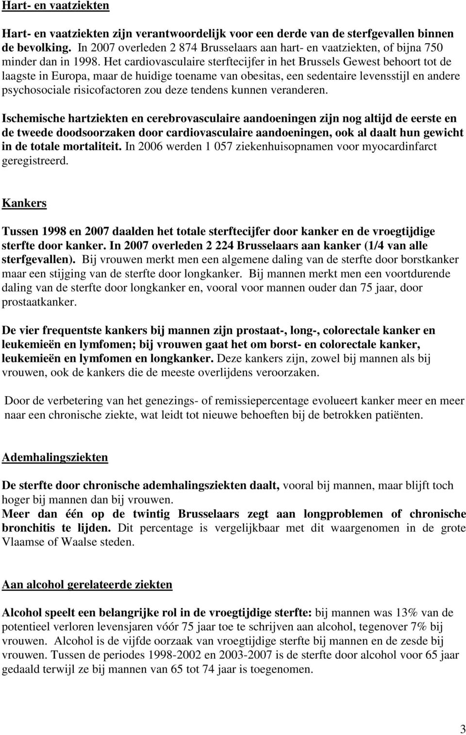 Het cardiovasculaire sterftecijfer in het Brussels Gewest behoort tot de laagste in Europa, maar de huidige toename van obesitas, een sedentaire levensstijl en andere psychosociale risicofactoren zou