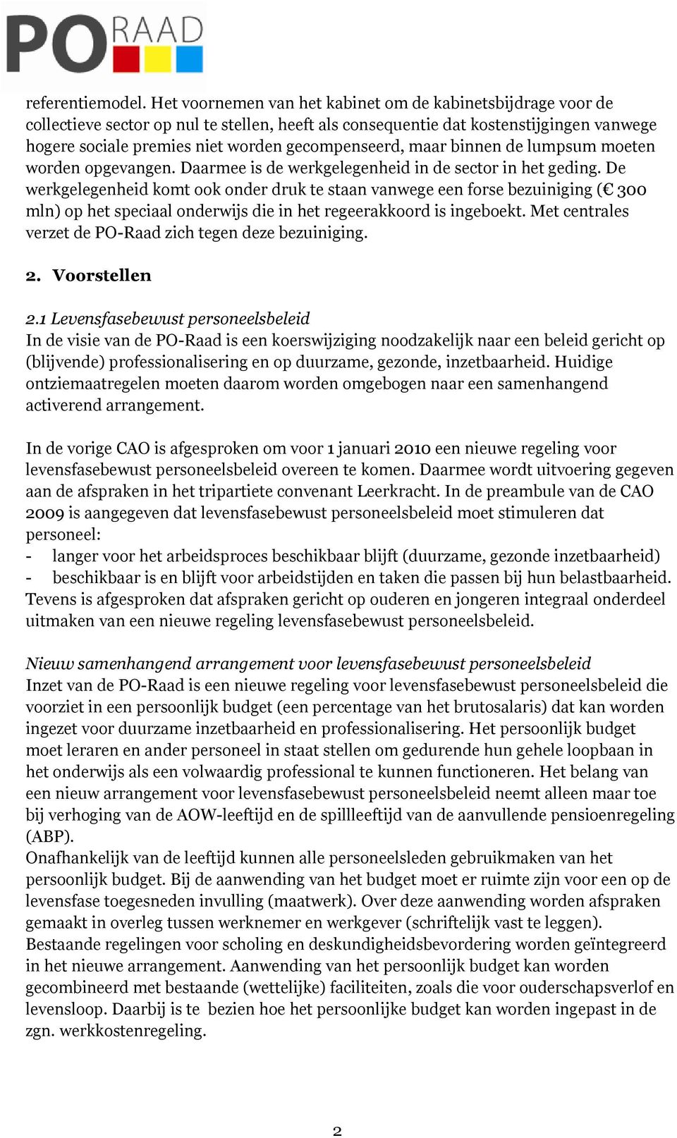 gecompenseerd, maar binnen de lumpsum moeten worden opgevangen. Daarmee is de werkgelegenheid in de sector in het geding.