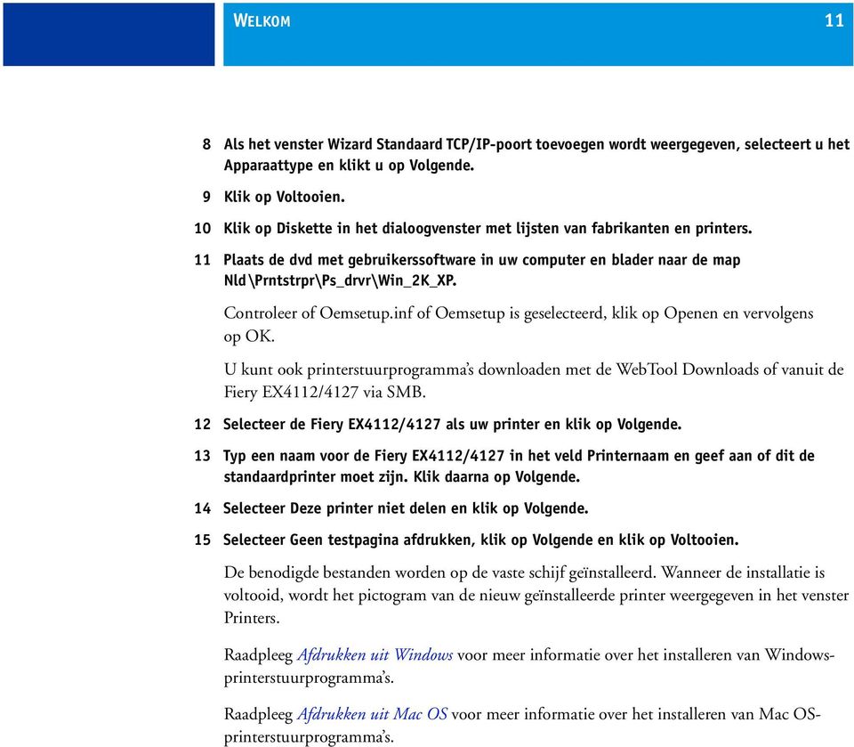 Controleer of Oemsetup.inf of Oemsetup is geselecteerd, klik op Openen en vervolgens op OK.