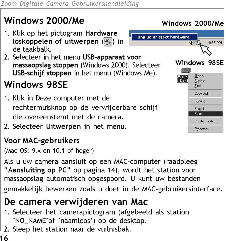 Selecteer Uitwerpen in het menu. Voor MAC-gebruikers (Mac OS: 9.x en 10.1 of hoger) De camera verwijderen van Mac 1.