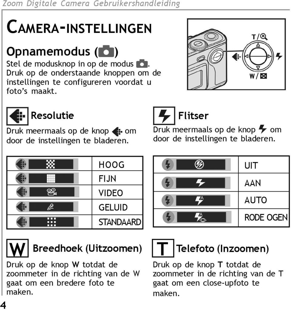 W Resolutie Druk meermaals op de knop om door de instellingen te bladeren.