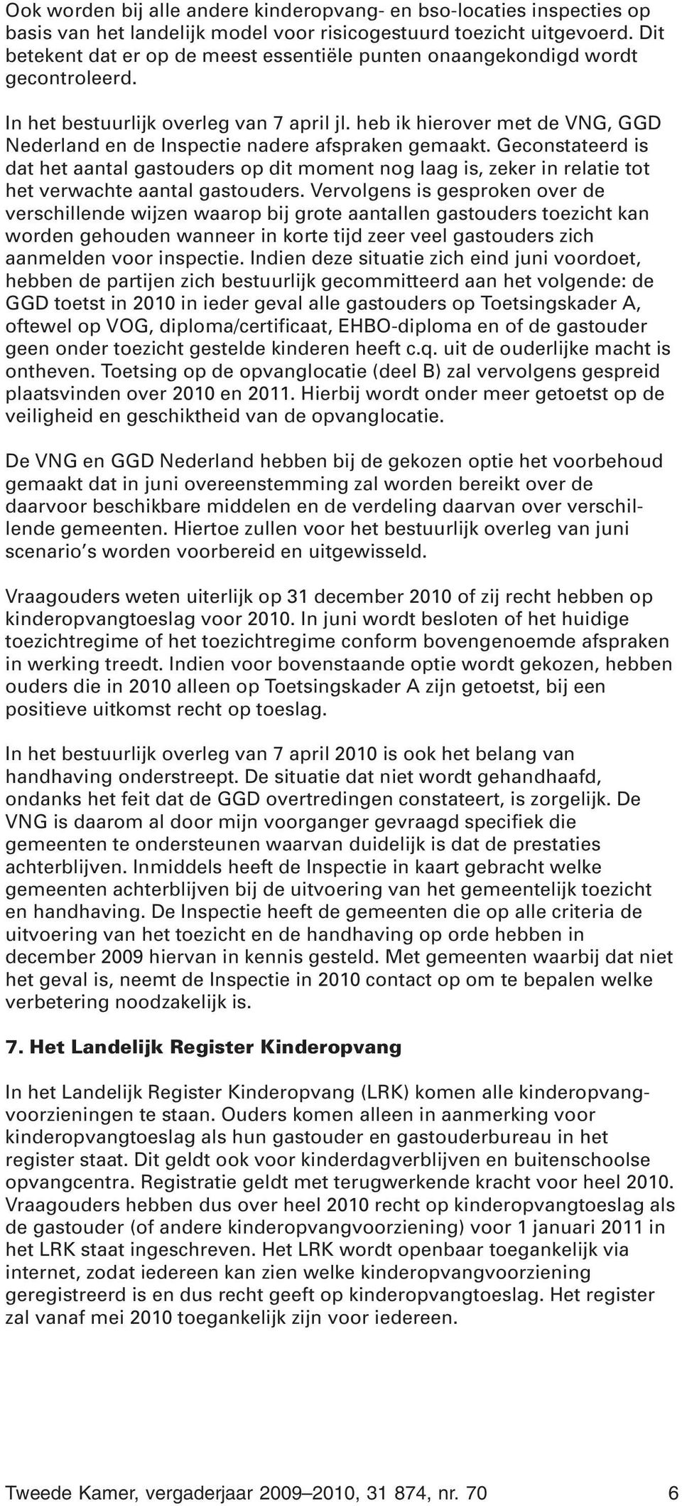 heb ik hierover met de VNG, GGD Nederland en de Inspectie nadere afspraken gemaakt.