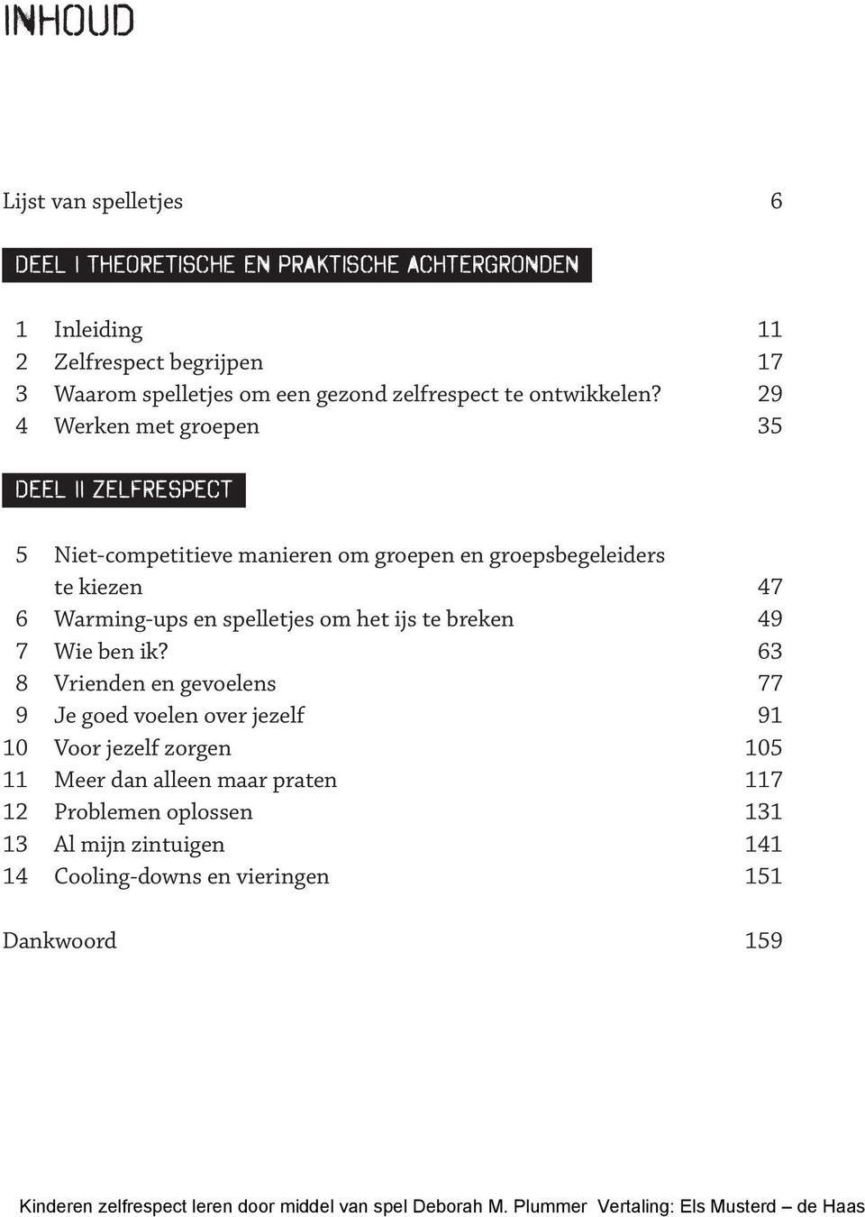 29 4 Werken met groepen 35 Deel II zelfrespect 5 Niet-competitieve manieren om groepen en groepsbegeleiders te kiezen 47 6 Warming-ups en