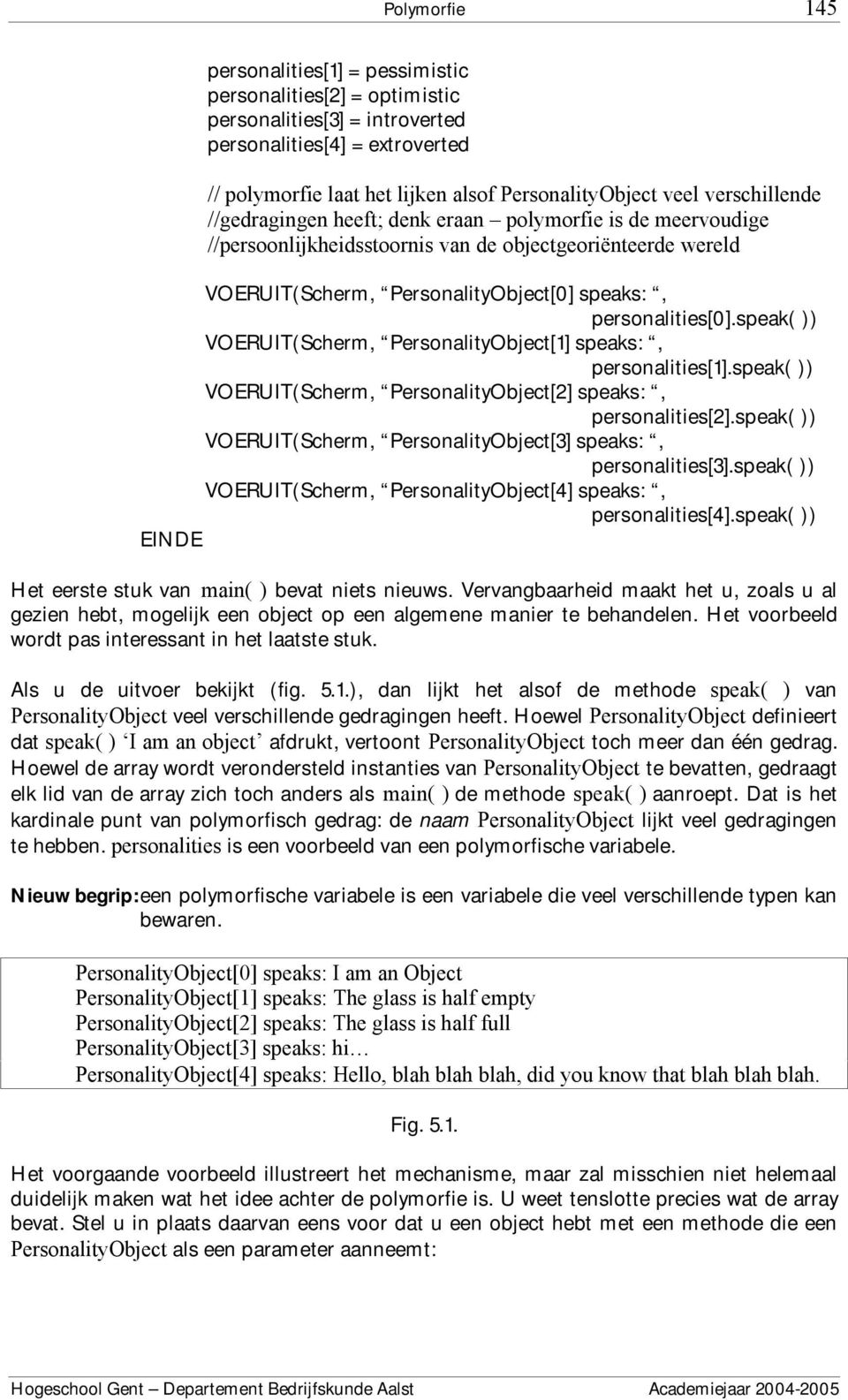 speak( )) VOERUIT(Scherm, PersonalityObject[1] speaks:, personalities[1].speak( )) VOERUIT(Scherm, PersonalityObject[2] speaks:, personalities[2].