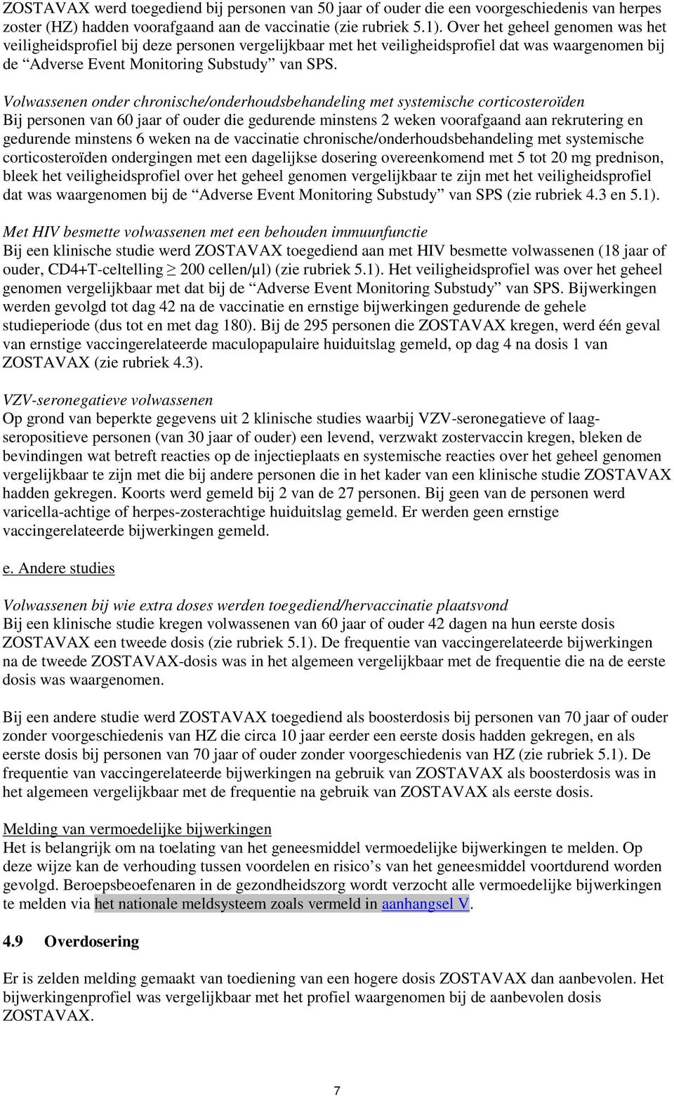 Volwassenen onder chronische/onderhoudsbehandeling met systemische corticosteroïden Bij personen van 60 jaar of ouder die gedurende minstens 2 weken voorafgaand aan rekrutering en gedurende minstens