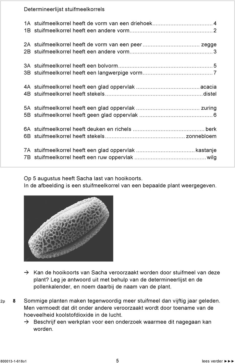 ..acacia 4B stuifmeelkorrel heeft stekels...distel 5A stuifmeelkorrel heeft een glad oppervlak... zuring 5B stuifmeelkorrel heeft geen glad oppervlak... 6 6A stuifmeelkorrel heeft deuken en richels.