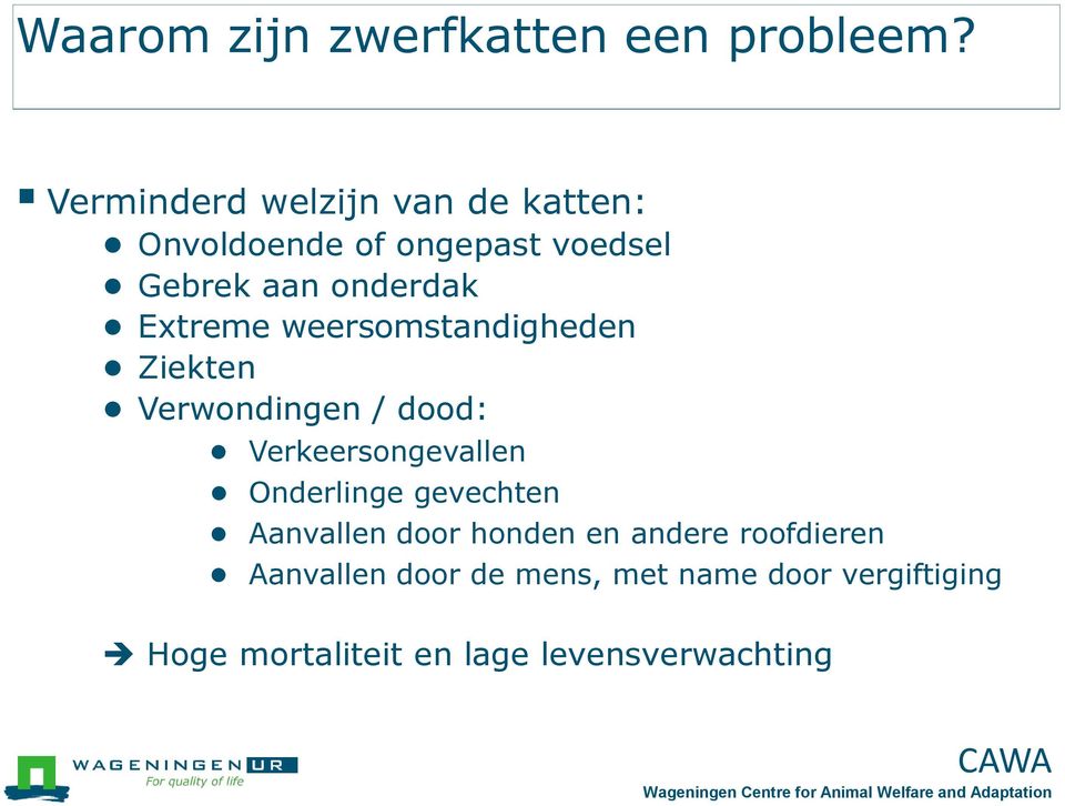 Extreme weersomstandigheden Ziekten Verwondingen / dood: Verkeersongevallen Onderlinge