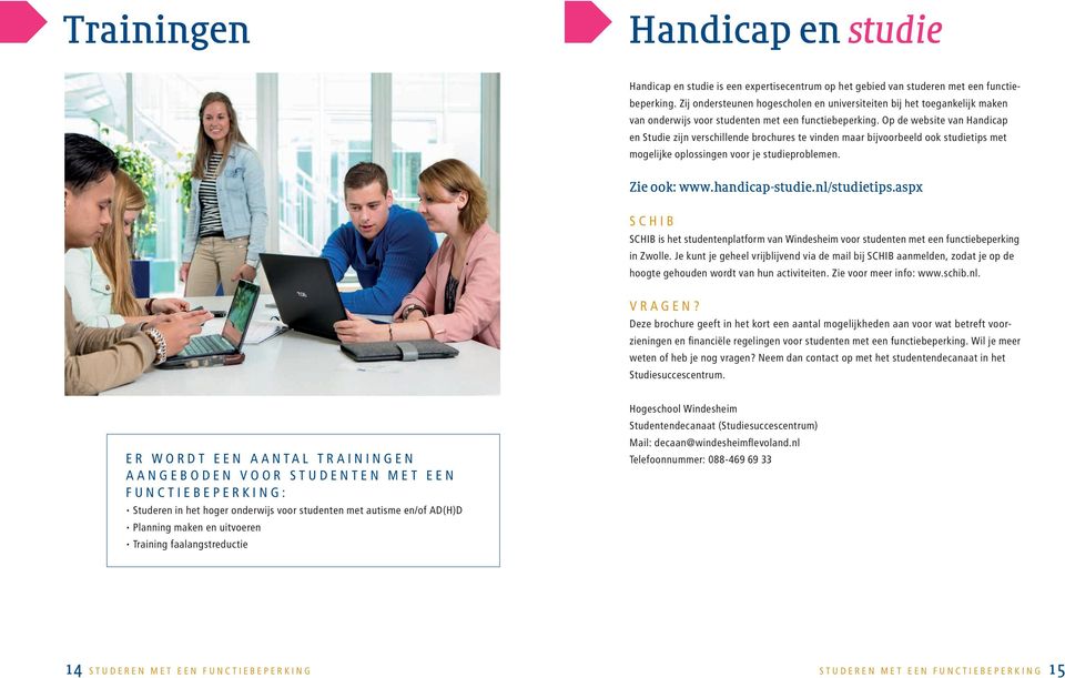 Op de website van Handicap en Studie zijn verschillende brochures te vinden maar bijvoorbeeld ook studietips met mogelijke oplossingen voor je studieproblemen. Zie ook: www.handicap-studie.