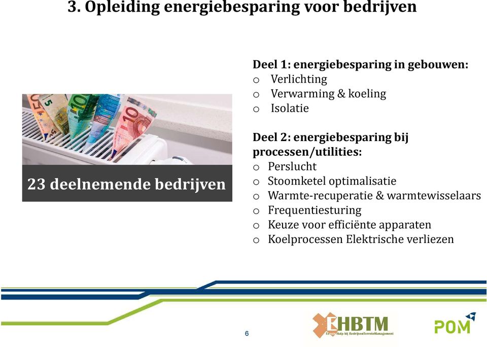 energiebesparing bij processen/utilities: o Perslucht o Stoomketel optimalisatie o Warmte