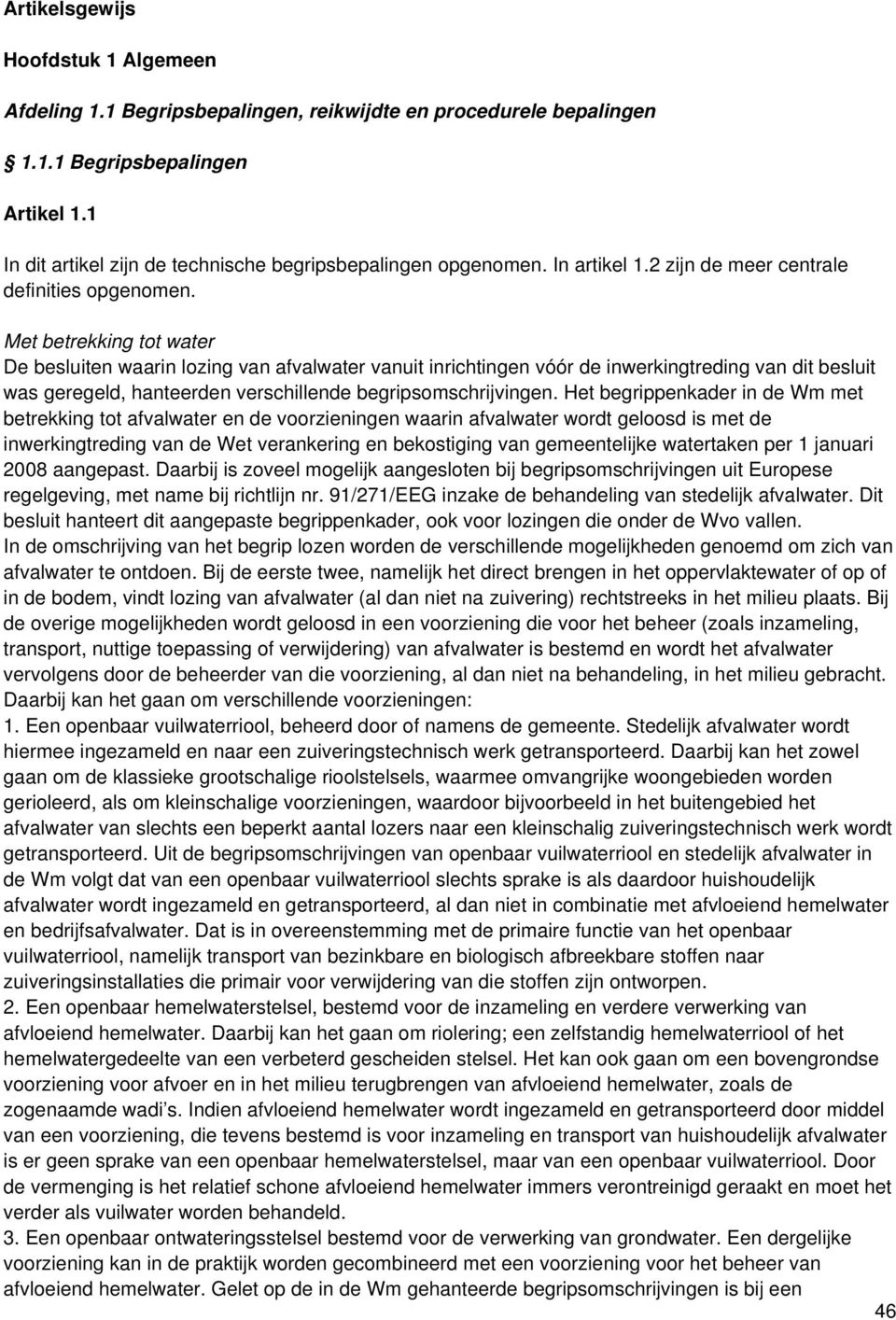 Met betrekking tot water De besluiten waarin lozing van afvalwater vanuit inrichtingen vóór de inwerkingtreding van dit besluit was geregeld, hanteerden verschillende begripsomschrijvingen.