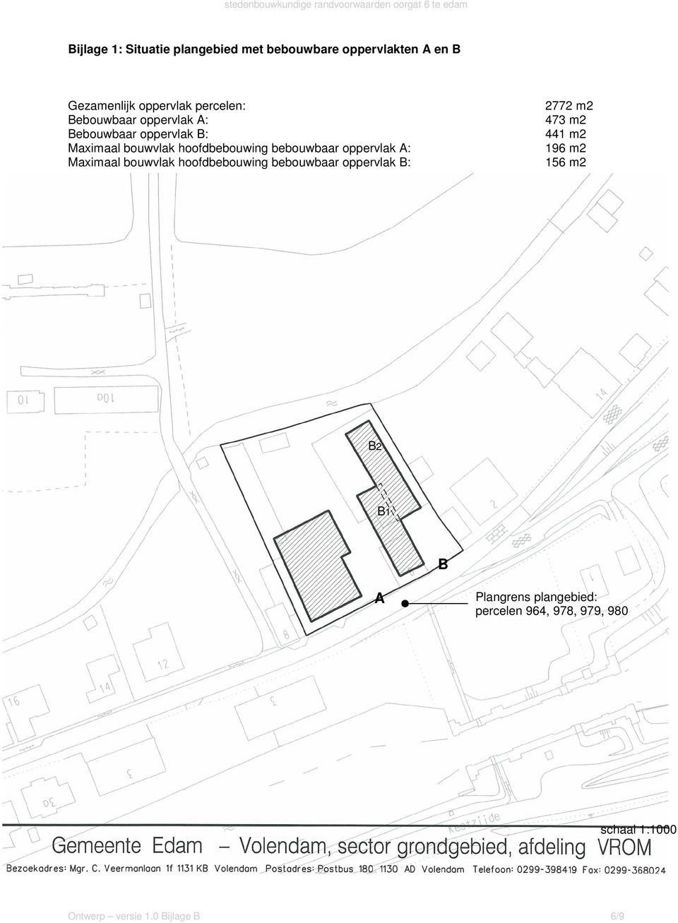 oppervlak A: Maximaal bouwvlak hoofdbebouwing bebouwbaar oppervlak B: 2772 m2 473 m2 441 m2 196 m2