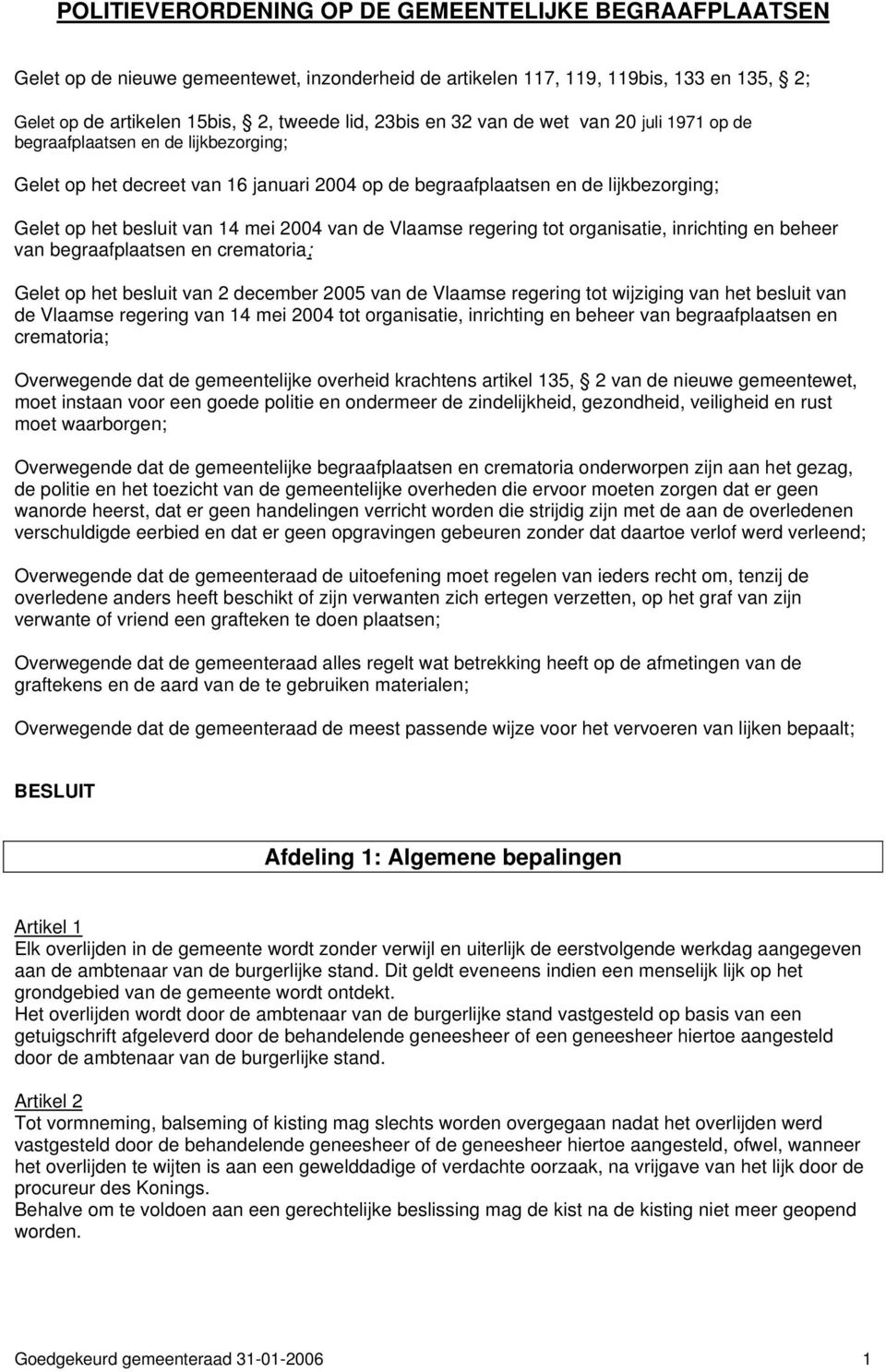 de Vlaamse regering tot organisatie, inrichting en beheer van begraafplaatsen en crematoria; Gelet op het besluit van 2 december 2005 van de Vlaamse regering tot wijziging van het besluit van de