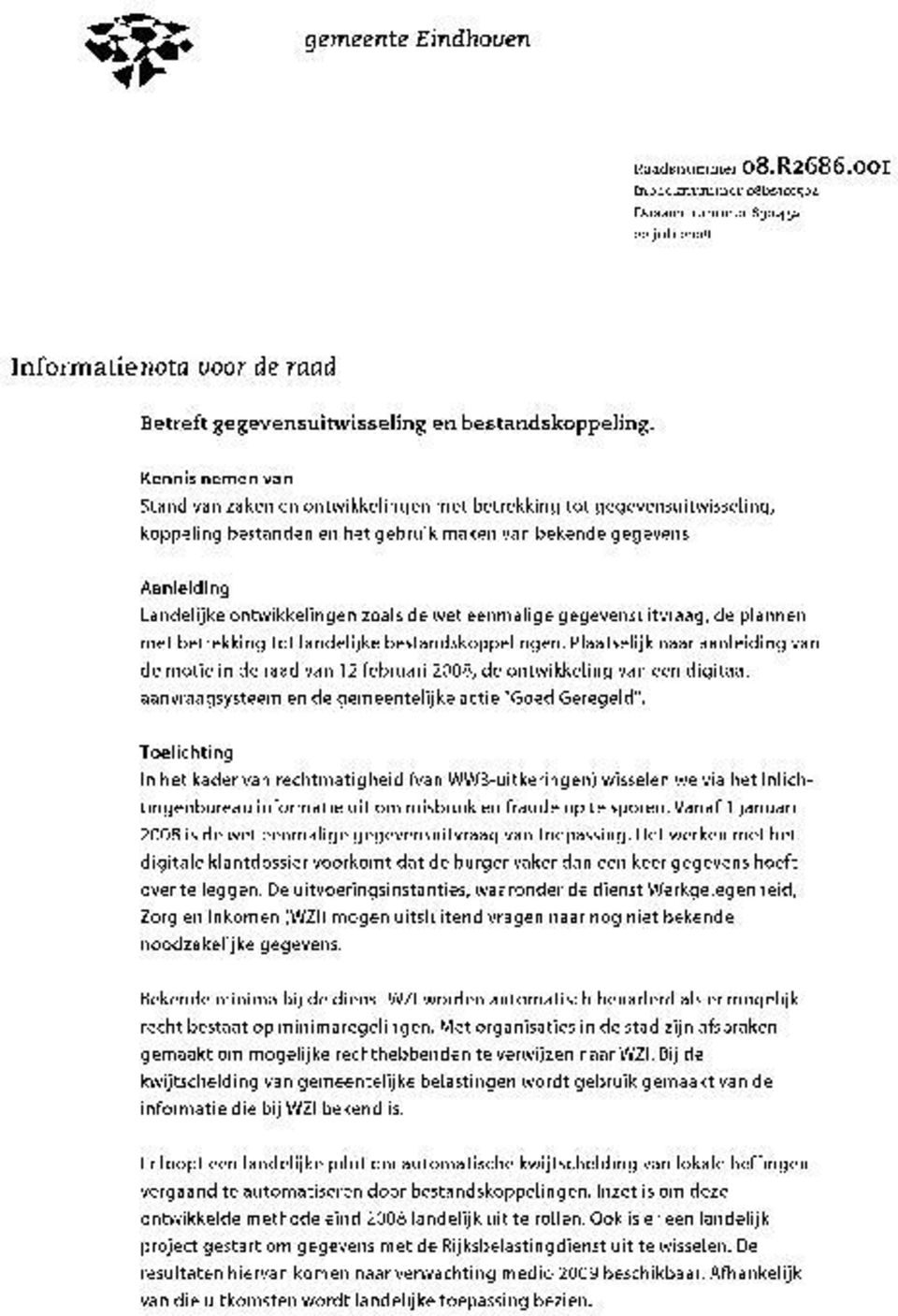 Aanleiding Landelijke ontwikkelingen zoals de wet eenmalige gegevensuitvraag, de plannen met betrekking tot landelijke bestandskoppelingen.