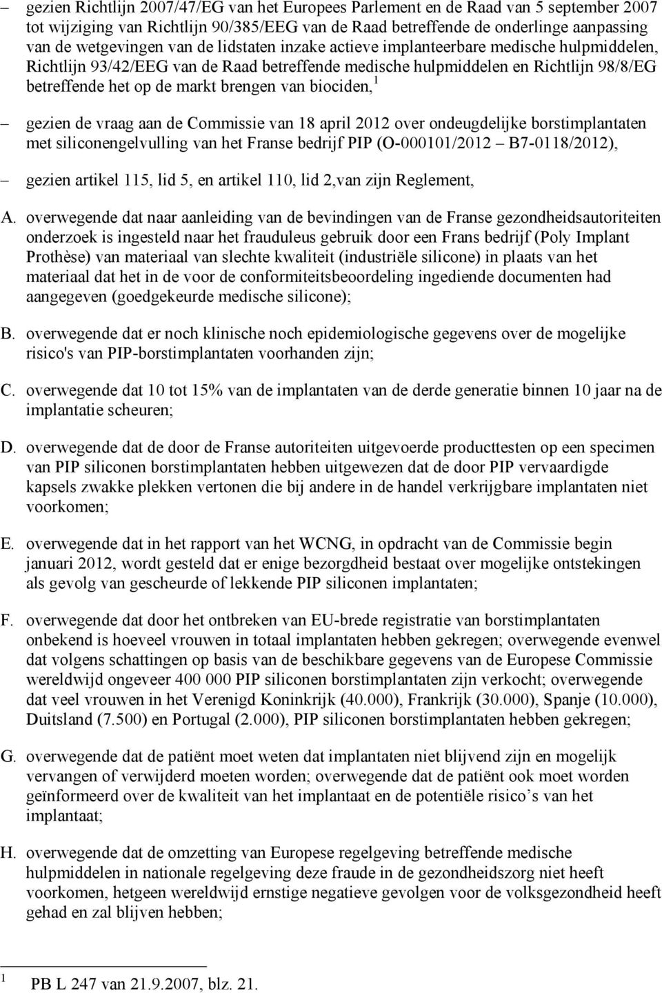 biociden, 1 gezien de vraag aan de Commissie van 18 april 2012 over ondeugdelijke borstimplantaten met siliconengelvulling van het Franse bedrijf PIP (O-000101/2012 B7-0118/2012), gezien artikel 115,