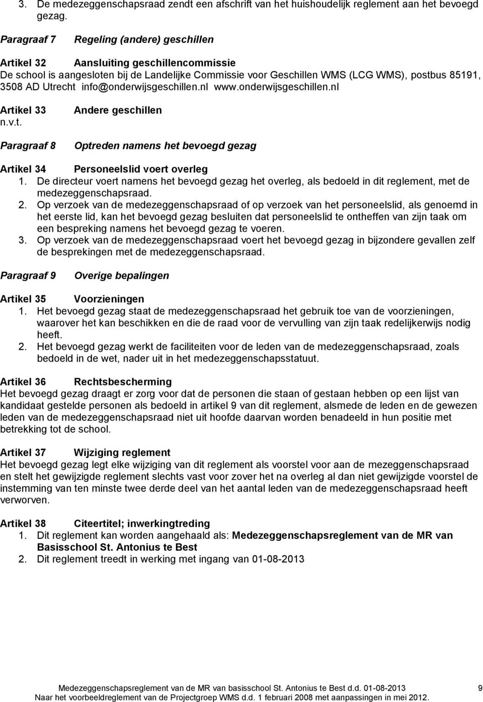 info@onderwijsgeschillen.nl www.onderwijsgeschillen.nl Artikel 33 n.v.t. Paragraaf 8 Andere geschillen Optreden namens het bevoegd gezag Artikel 34 Personeelslid voert overleg 1.
