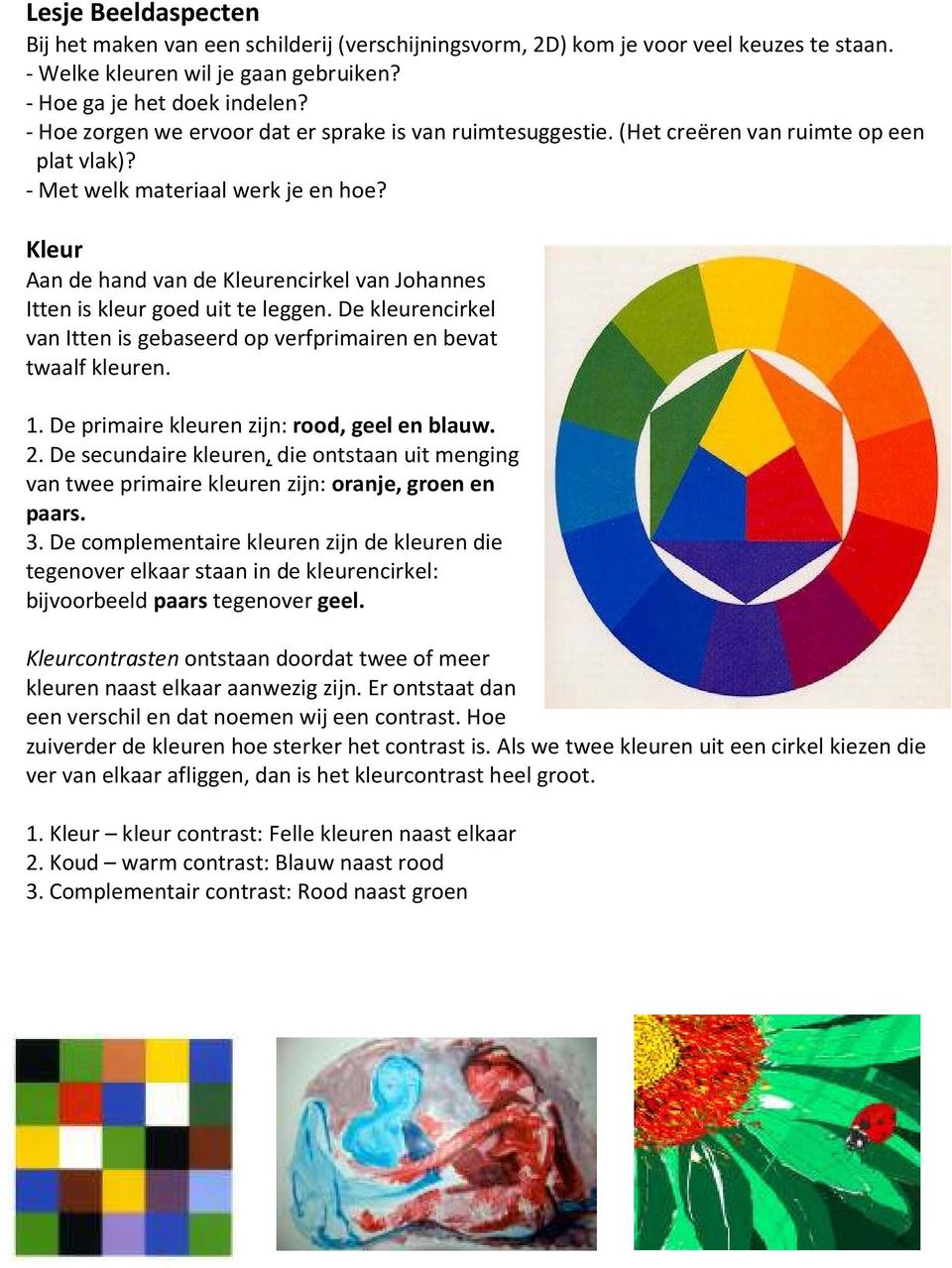 Kleur Aan de hand van de Kleurencirkel van Johannes Itten is kleur goed uit te leggen. De kleurencirkel van Itten is gebaseerd op verfprimairen en bevat twaalf kleuren. 1.