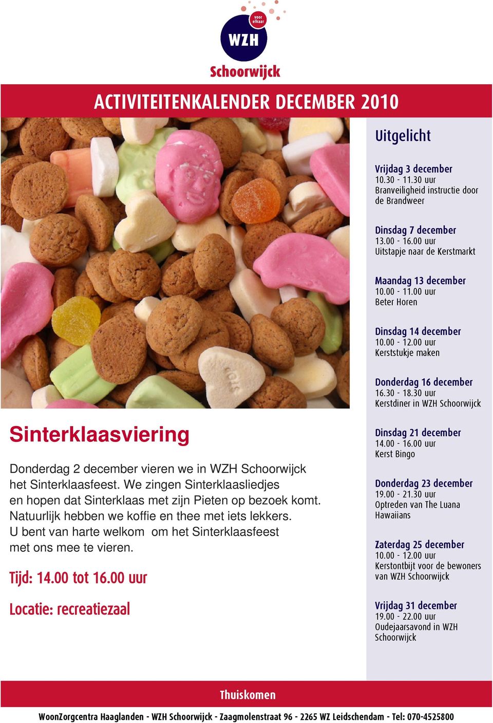 00 uur Kerst Bingo Donderdag 2 december vieren we in WZH Schoorwijck het Sinterklaasfeest. We zingen Sinterklaasliedjes en hopen dat Sinterklaas met zijn Pieten op bezoek komt.