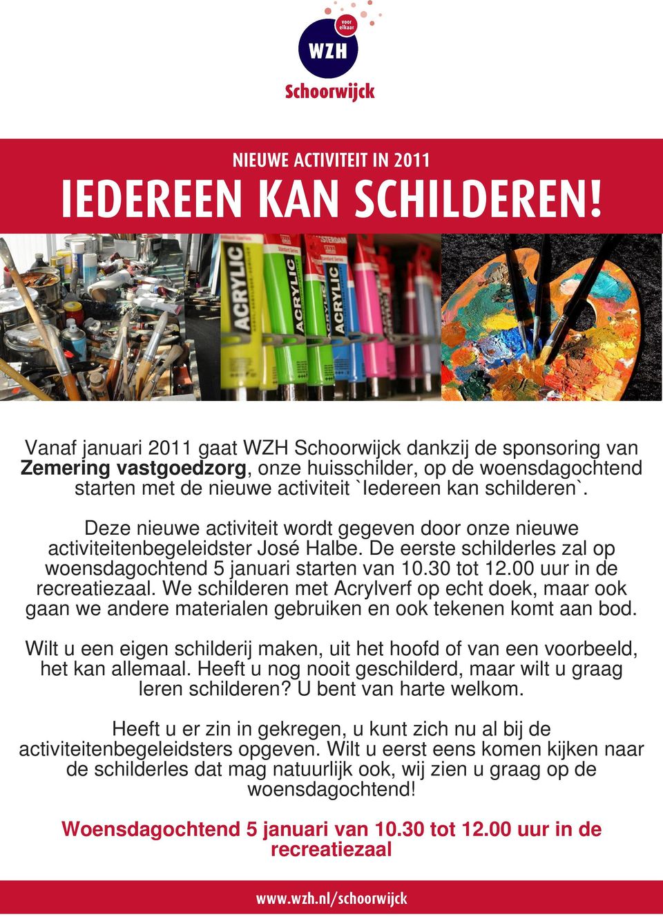 Deze nieuwe activiteit wordt gegeven door onze nieuwe activiteitenbegeleidster José Halbe. De eerste schilderles zal op woensdagochtend 5 januari starten van 10.30 tot 12.00 uur in de recreatiezaal.