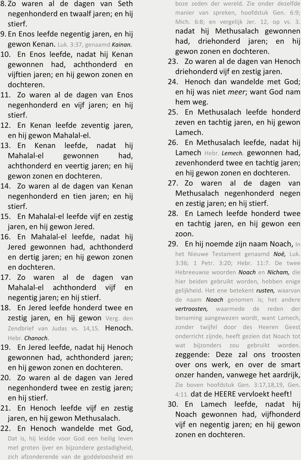 En Kenan leefde zeventig jaren, en hij gewon Mahalal-el. 13. En Kenan leefde, nadat hij Mahalal-el gewonnen had, achthonderd en veertig jaren; en hij gewon zonen en dochteren. 14.