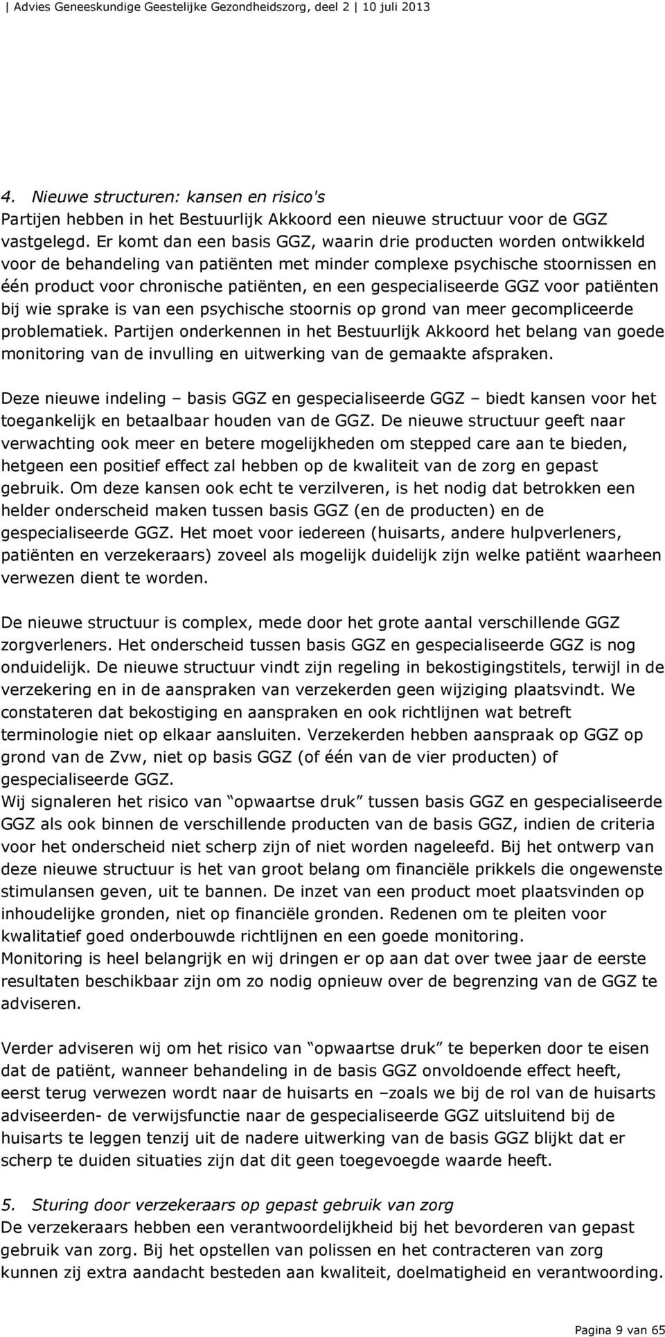 gespecialiseerde GGZ voor patiënten bij wie sprake is van een psychische stoornis op grond van meer gecompliceerde problematiek.