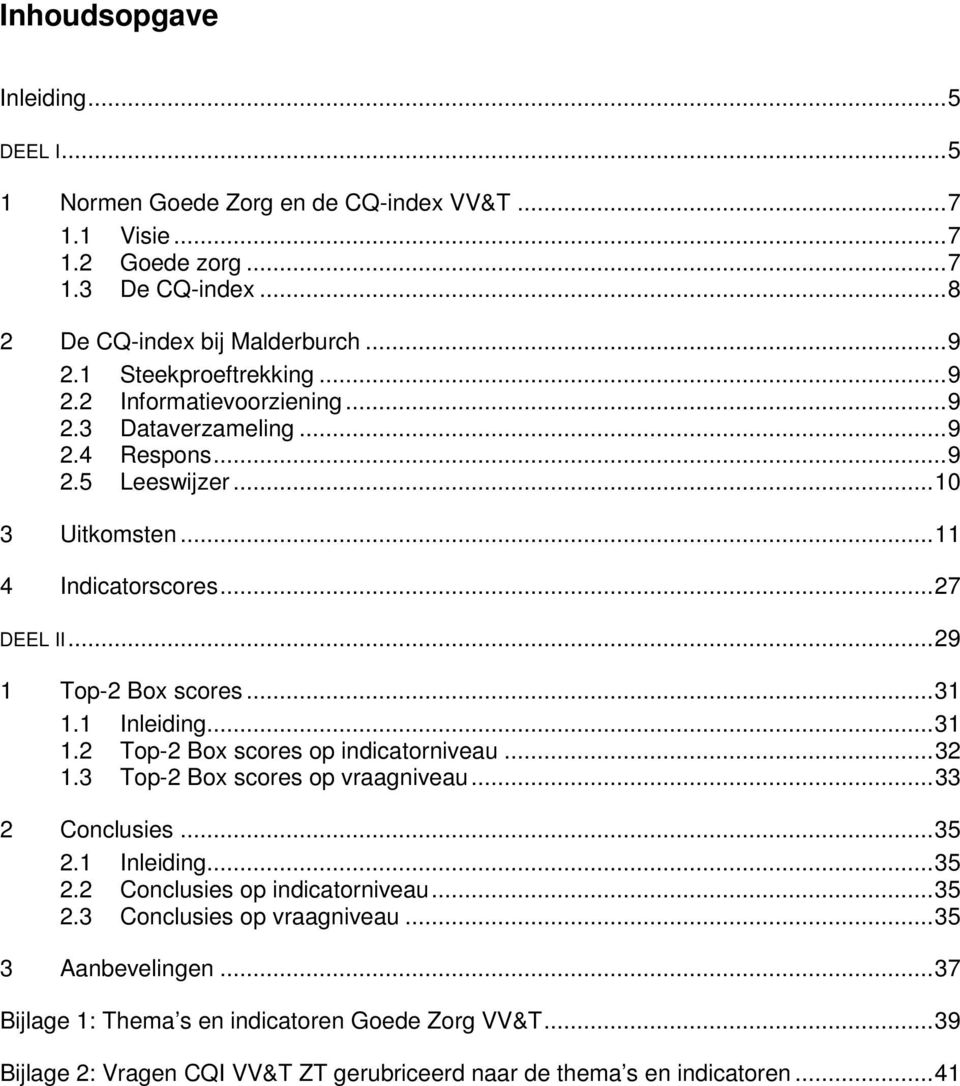 .. 29 1 Top-2 Box scores... 31 1.1 Inleiding... 31 1.2 Top-2 Box scores op indicatorniveau... 32 1.3 Top-2 Box scores op vraagniveau... 33 2 Conclusies... 35 2.