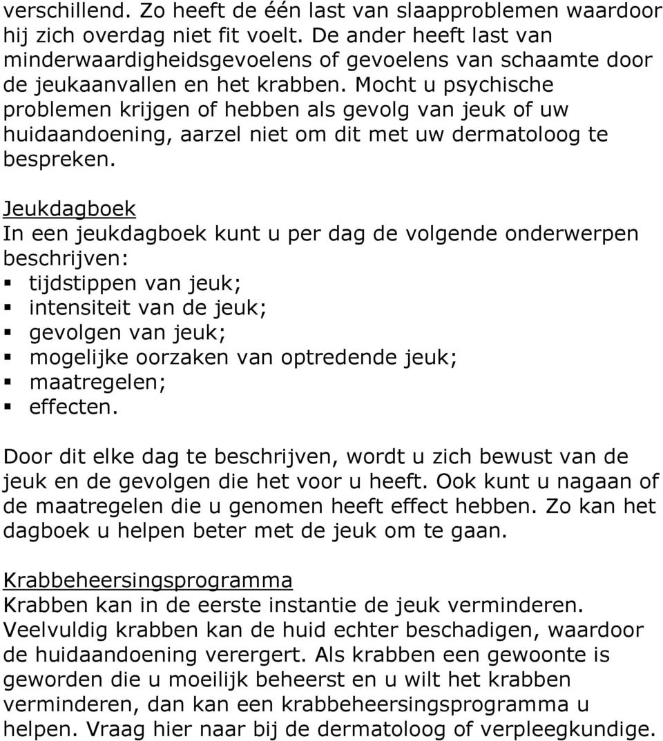 Mocht u psychische problemen krijgen of hebben als gevolg van jeuk of uw huidaandoening, aarzel niet om dit met uw dermatoloog te bespreken.