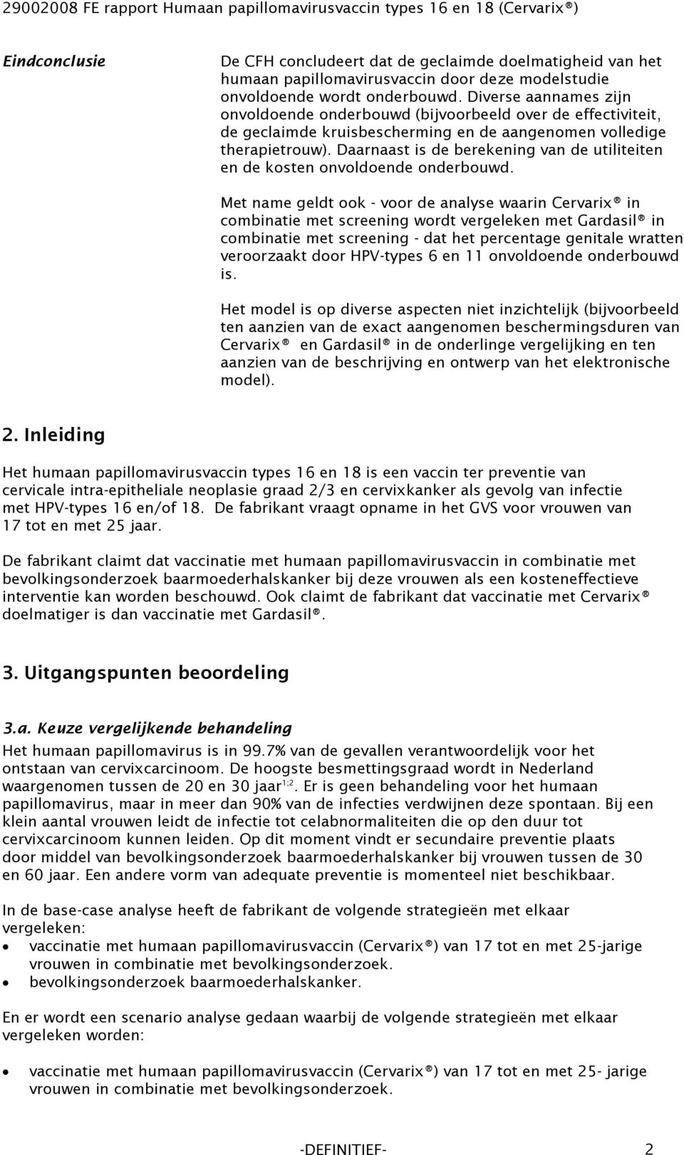 Daarnaast is de berekening van de utiliteiten en de kosten onvoldoende onderbouwd.