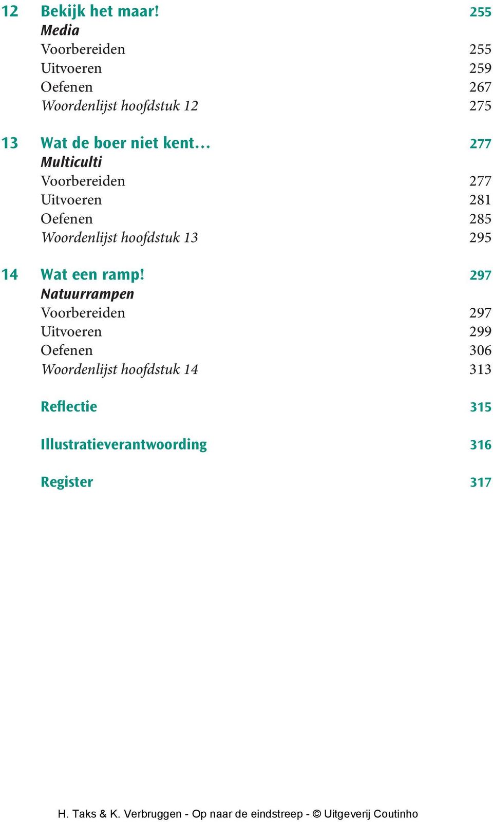 boer niet kent 277 Multiculti Voorbereiden 277 Uitvoeren 281 Oefenen 285 Woordenlijst