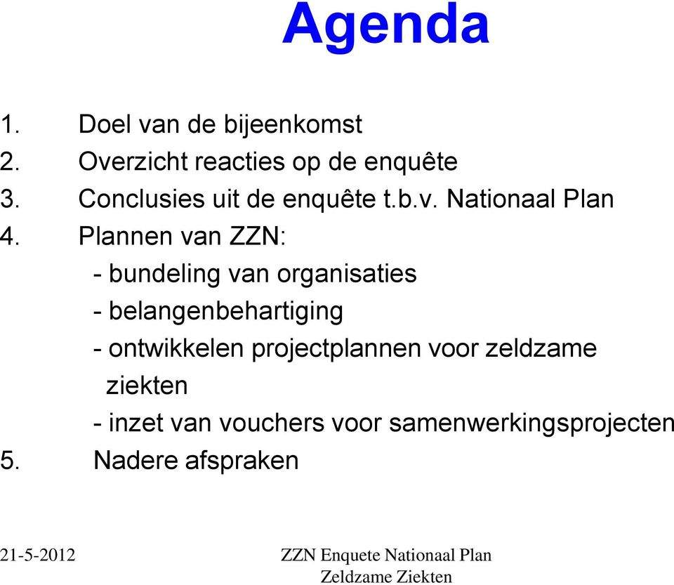 Plannen van ZZN: - bundeling van organisaties - belangenbehartiging -