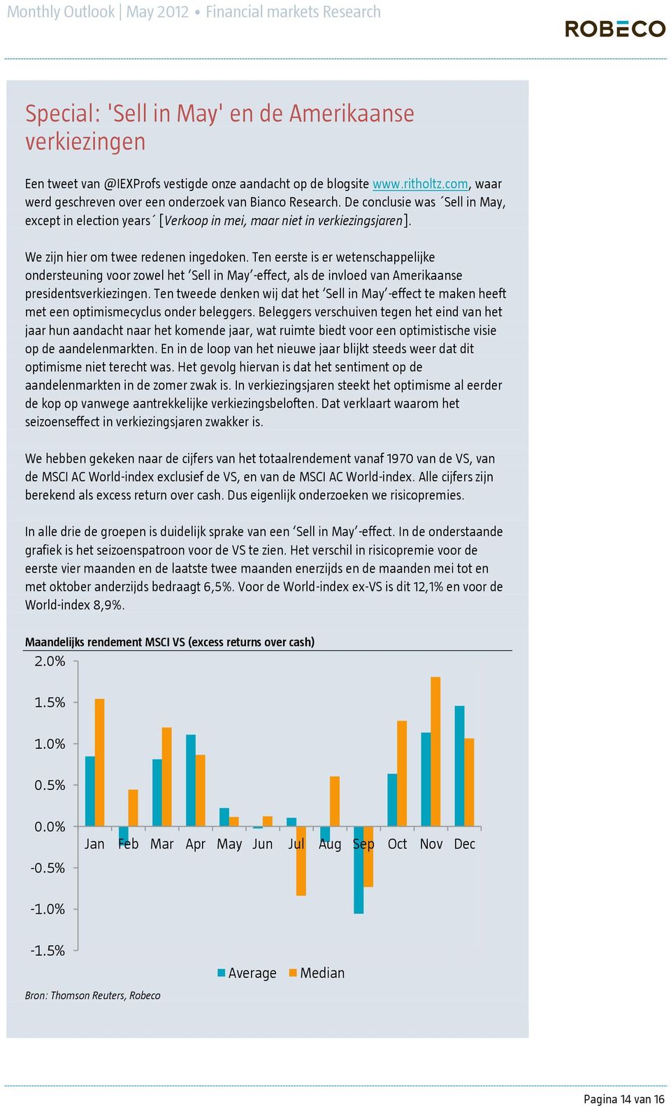 Ten eerste is er wetenschappelijke ondersteuning voor zowel het Sell in May -effect, als de invloed van Amerikaanse presidentsverkiezingen.