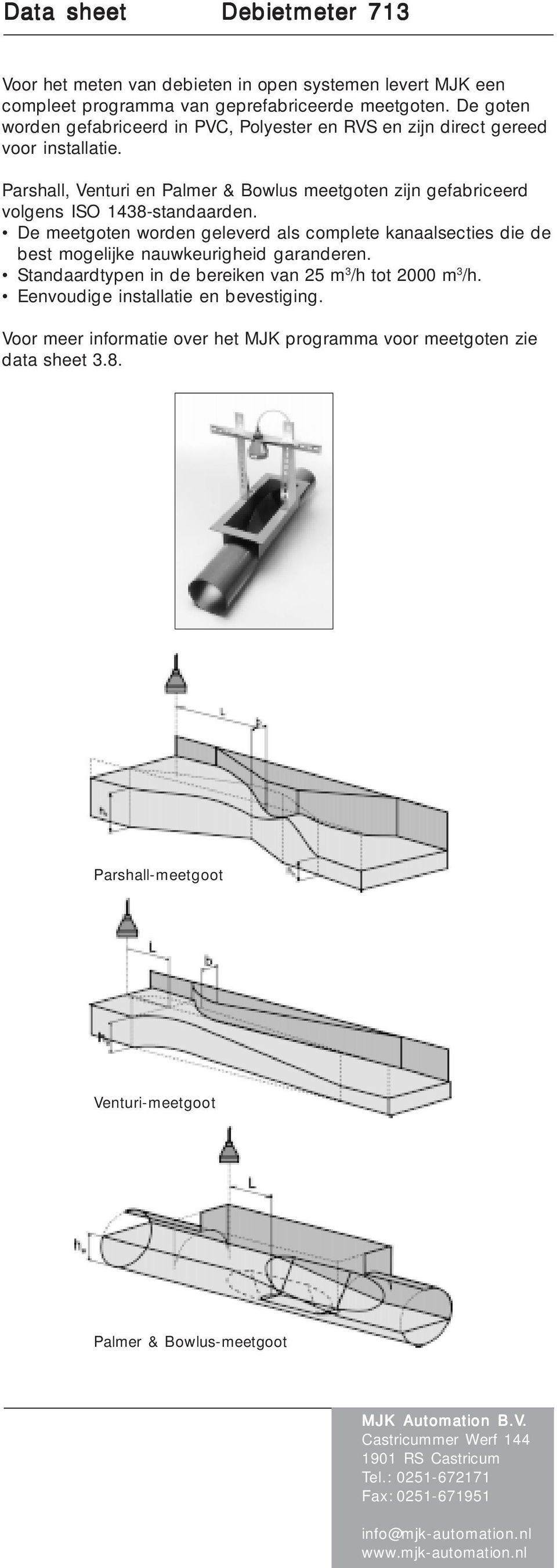 Parshall, Venturi en Palmer & Bowlus meetgoten zijn gefabriceerd volgens ISO 1438-standaarden.