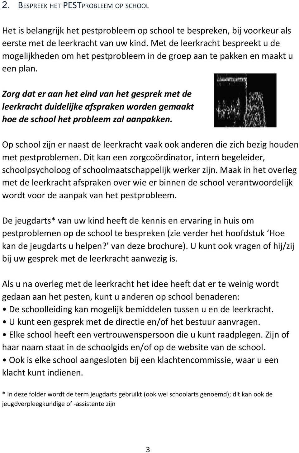 Zorg dat er aan het eind van het gesprek met de leerkracht duidelijke afspraken worden gemaakt hoe de school het probleem zal aanpakken.