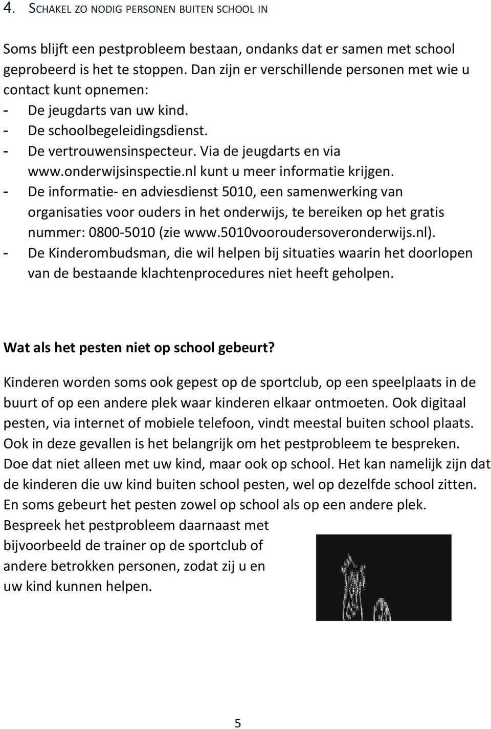 onderwijsinspectie.nl kunt u meer informatie krijgen.