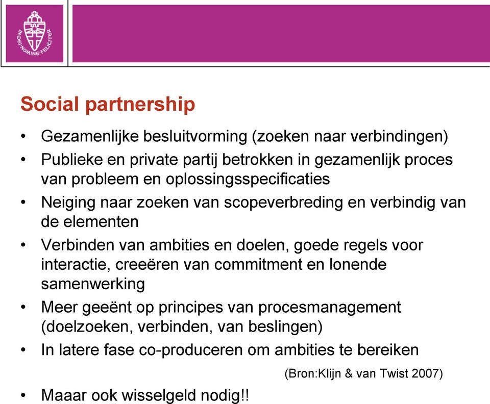 doelen, goede regels voor interactie, creeëren van commitment en lonende samenwerking Meer geeënt op principes van procesmanagement