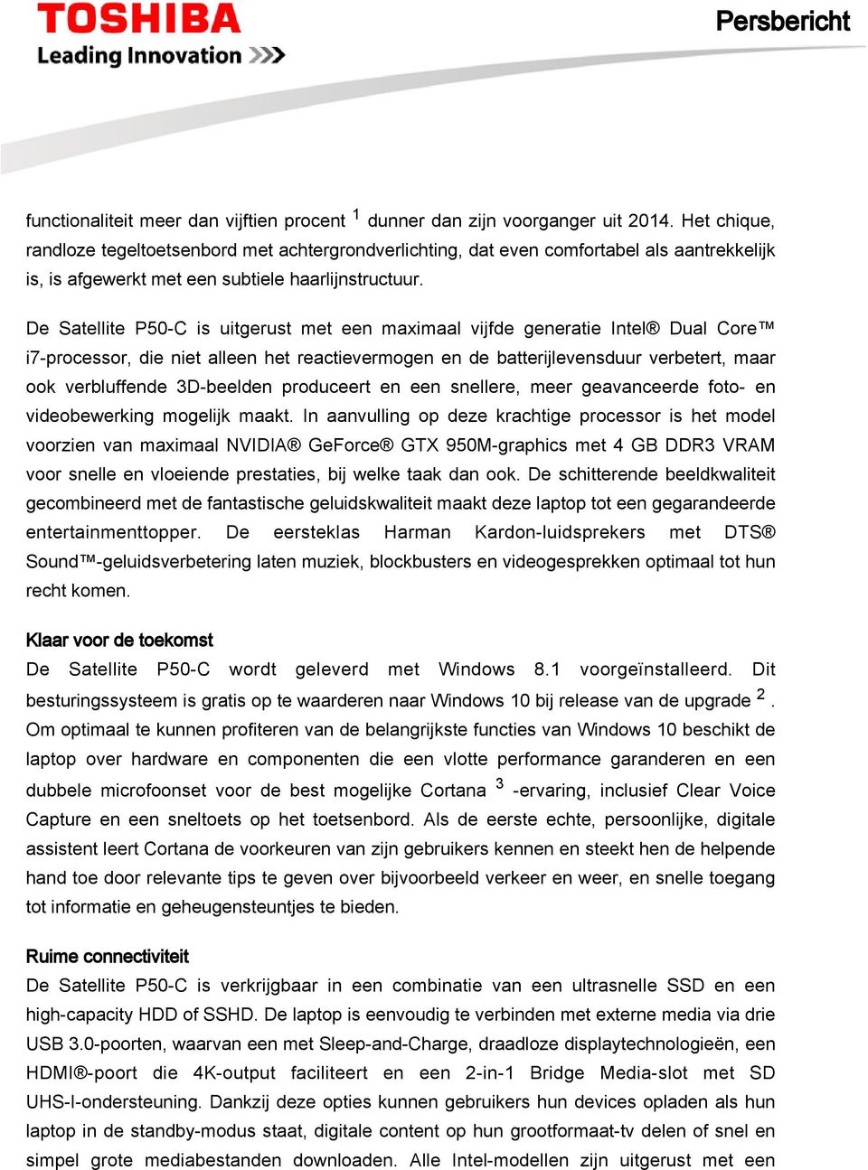 De Satellite P50-C is uitgerust met een maximaal vijfde generatie Intel Dual Core i7-processor, die niet alleen het reactievermogen en de batterijlevensduur verbetert, maar ook verbluffende