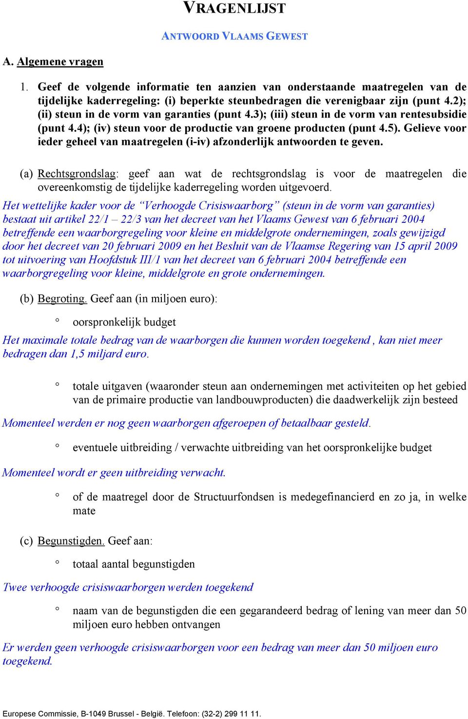 2); (ii) steun in de vorm van garanties (punt 4.3); (iii) steun in de vorm van rentesubsidie (punt 4.4); (iv) steun voor de productie van groene producten (punt 4.5).