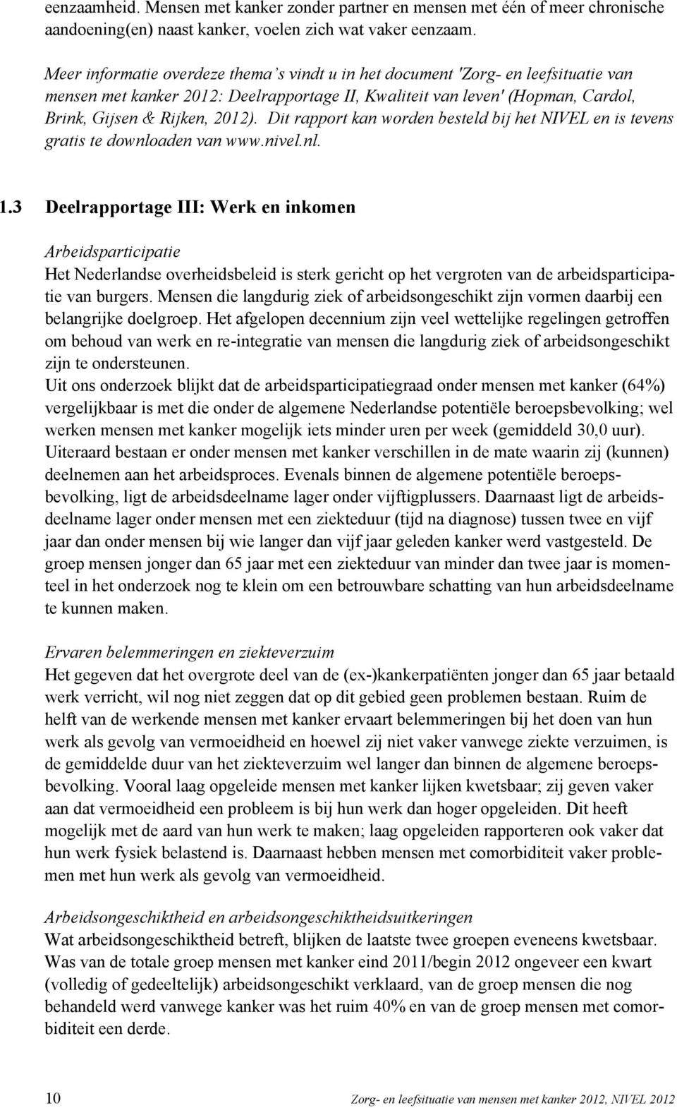 Dit rapport kan worden besteld bij het NIVEL en is tevens gratis te downloaden van www.nivel.nl. 1.