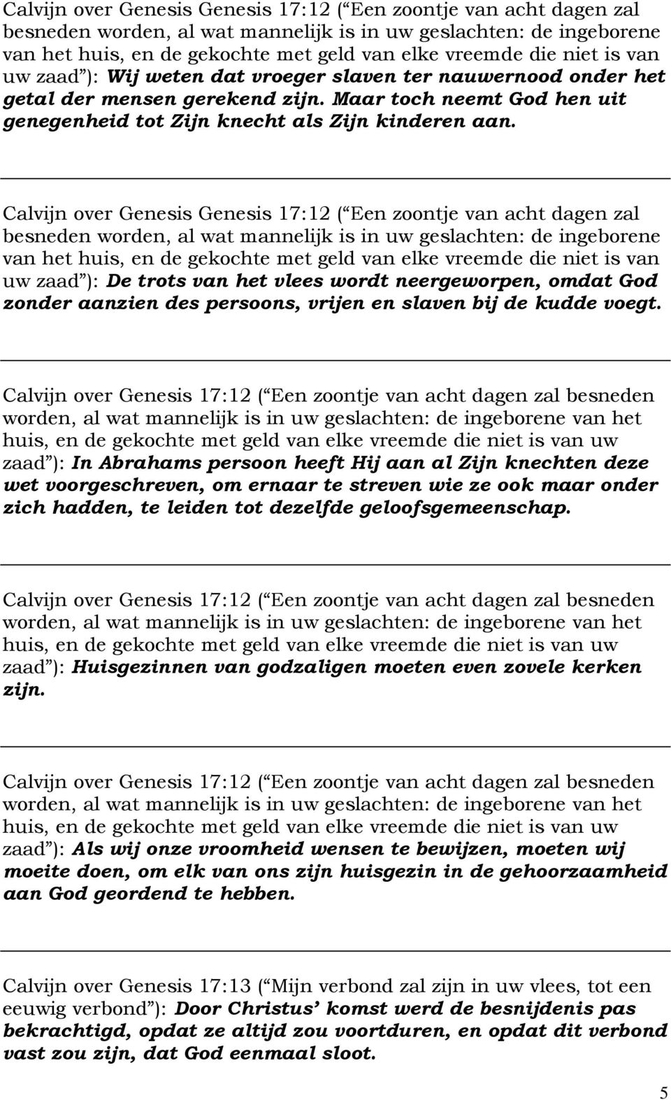 niet is van uw zaad ): De trots van het vlees wordt neergeworpen, omdat God zonder aanzien des persoons, vrijen en slaven bij de kudde voegt.