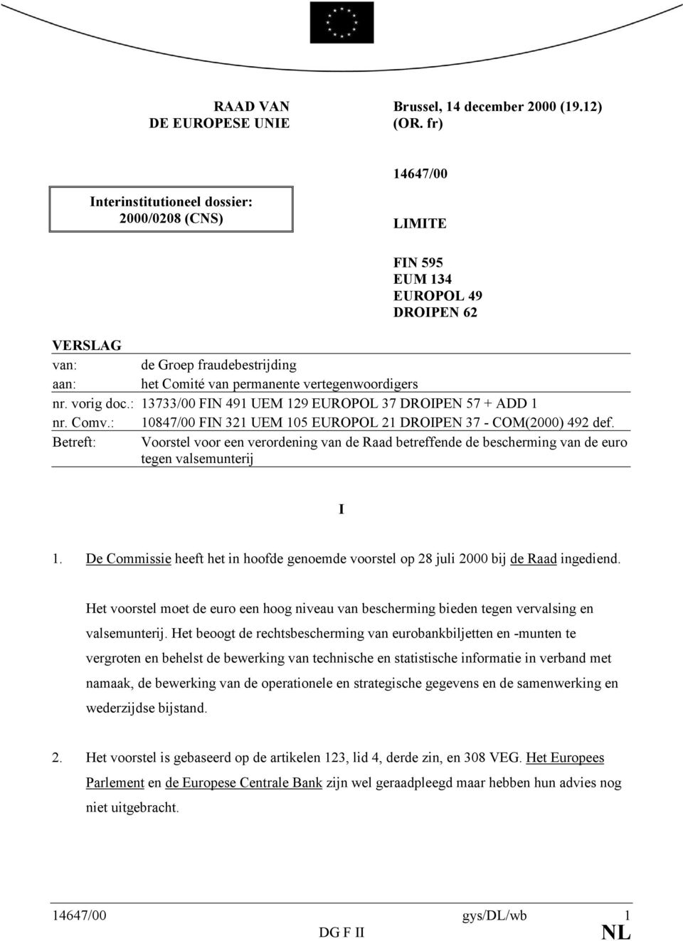 vorig doc.: 3733/00 FIN 49 UEM 29 EUROPOL 37 DROIPEN 57 + ADD nr. Comv.: 0847/00 FIN 32 UEM 05 EUROPOL 2 DROIPEN 37 - COM(2000) 492 def.