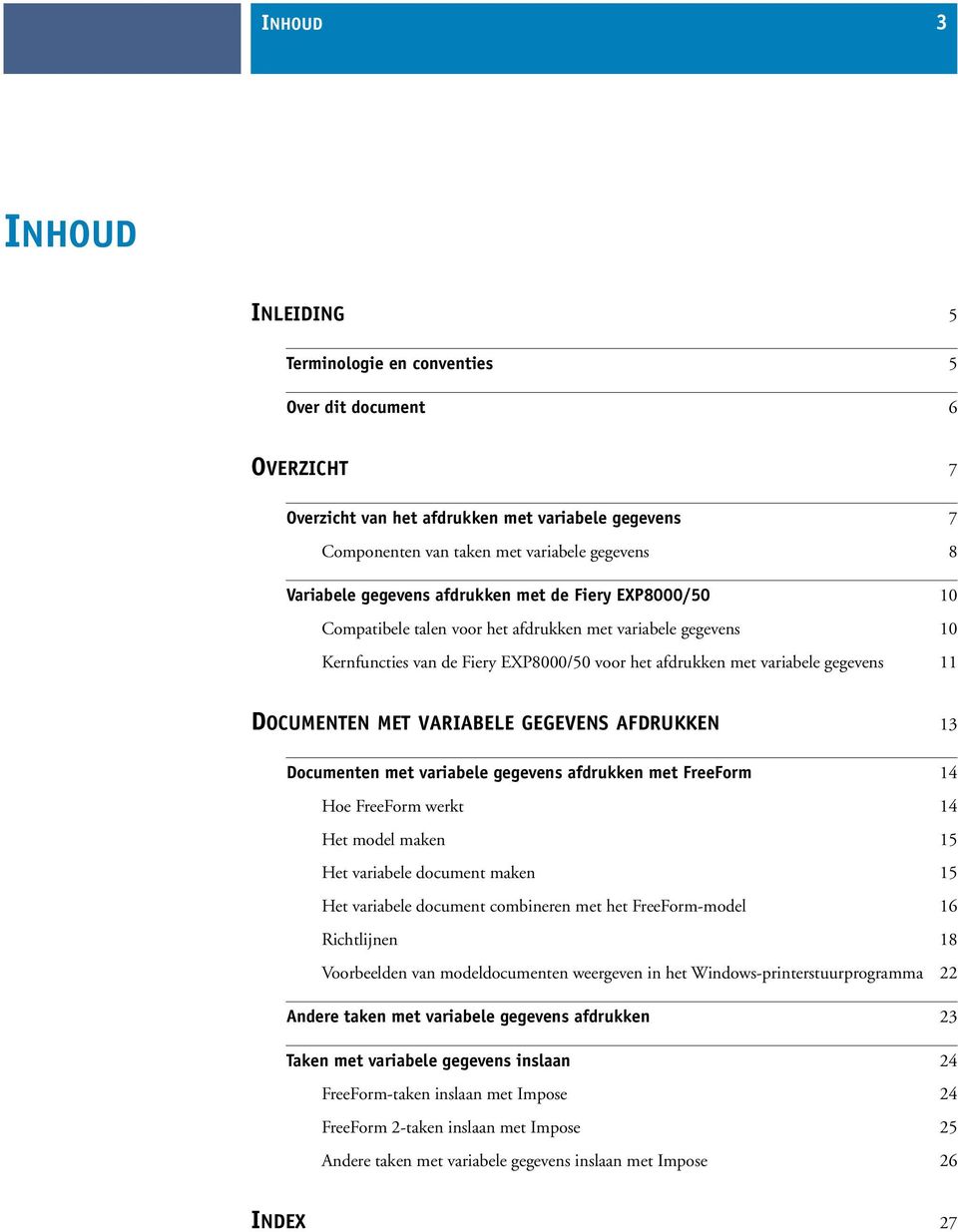 DOCUMENTEN MET VARIABELE GEGEVENS AFDRUKKEN 13 Documenten met variabele gegevens afdrukken met FreeForm 14 Hoe FreeForm werkt 14 Het model maken 15 Het variabele document maken 15 Het variabele