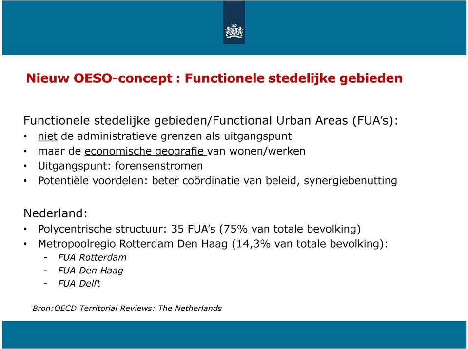 voordelen: beter coördinatie van beleid, synergiebenutting Nederland: Polycentrische structuur: 35 FUA s (75% van totale bevolking)