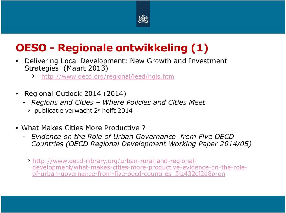 htm Regional Outlook 2014 (2014) - Regions and Cities Where Policies and Cities Meet publicatie verwacht 2 e helft 2014 What Makes Cities More