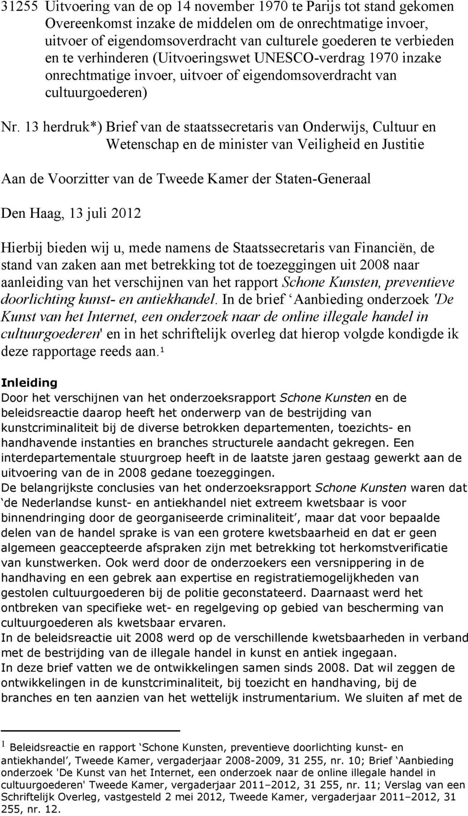 13 herdruk*) Brief van de staatssecretaris van Onderwijs, Cultuur en Wetenschap en de minister van Veiligheid en Justitie Aan de Voorzitter van de Tweede Kamer der Staten-Generaal Den Haag, 13 juli
