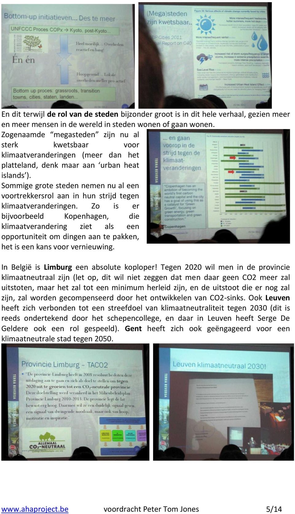 Sommige grote steden nemen nu al een voortrekkersrol aan in hun strijd tegen klimaatveranderingen.