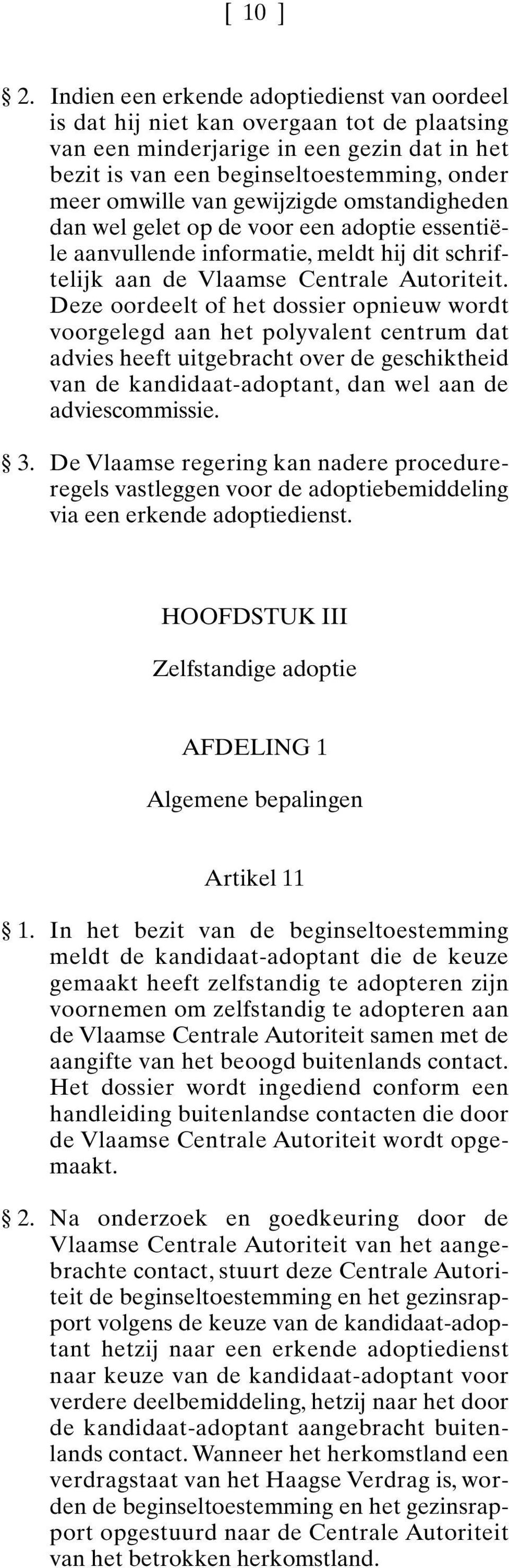 gewijzigde omstandigheden dan wel gelet op de voor een adoptie essentiële aanvullende informatie, meldt hij dit schriftelijk aan de Vlaamse Centrale Autoriteit.