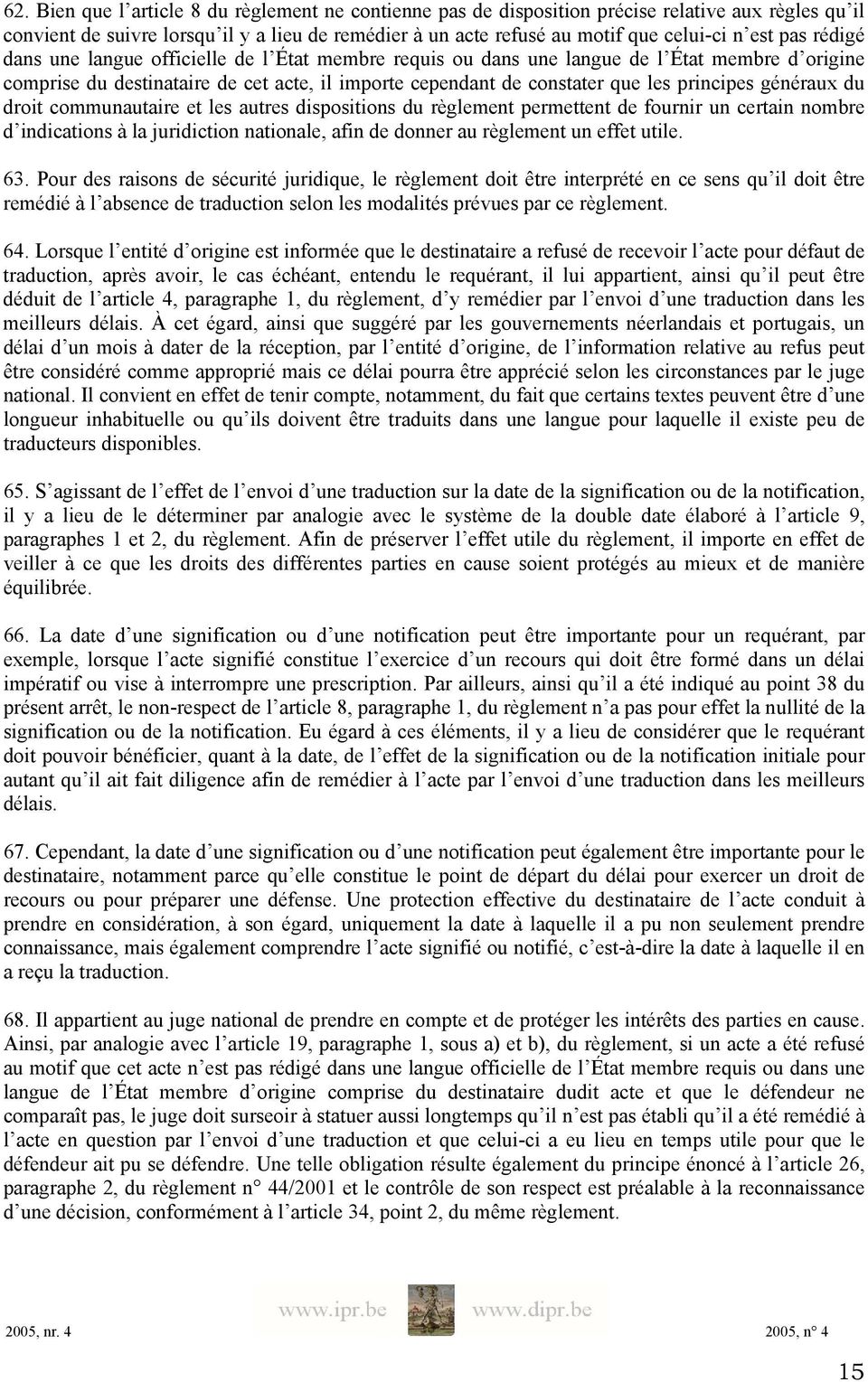 généraux du droit communautaire et les autres dispositions du règlement permettent de fournir un certain nombre d indications à la juridiction nationale, afin de donner au règlement un effet utile.