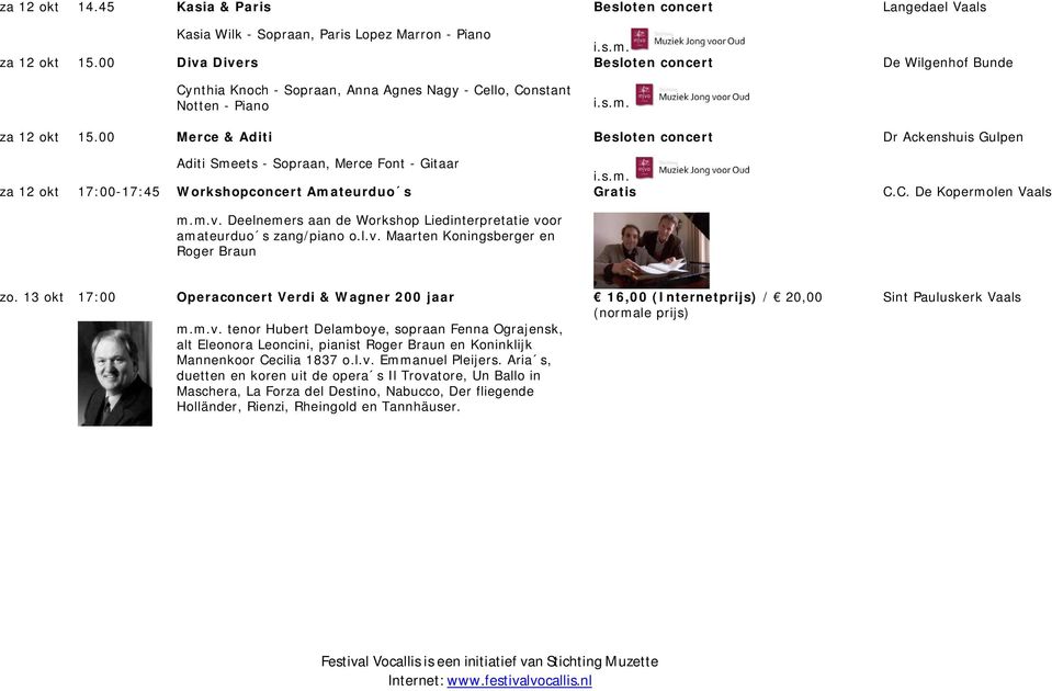 00 Merce & Aditi Besloten concert Dr Ackenshuis Gulpen Aditi Smeets - Sopraan, Merce Font - Gitaar za 12 okt 17:00-17:45 Workshopconcert Amateurduo s Gratis m.m.v.
