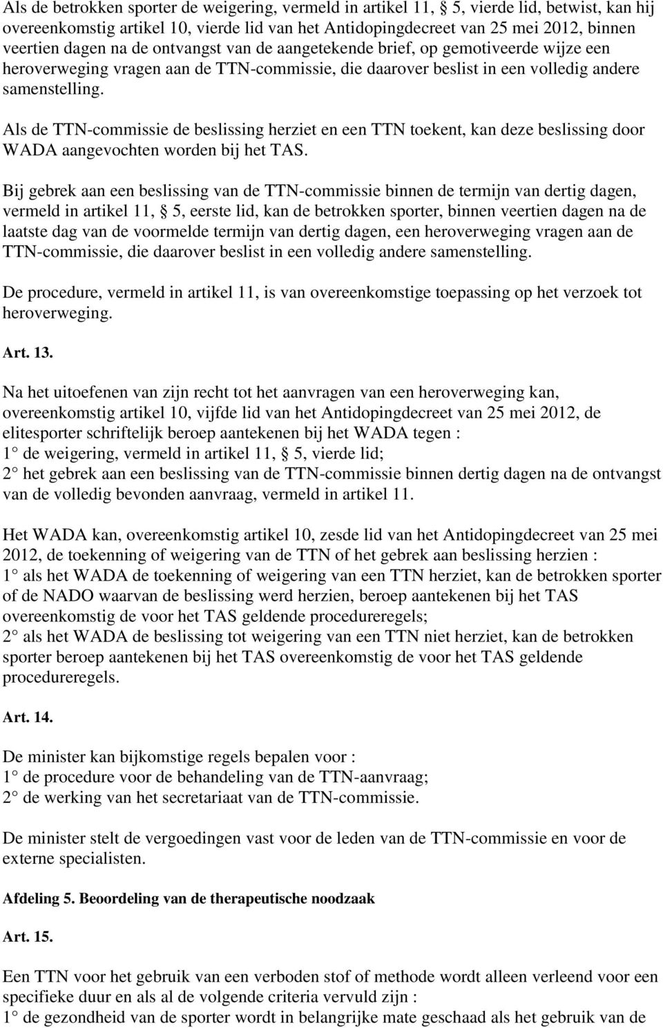 Als de TTN-commissie de beslissing herziet en een TTN toekent, kan deze beslissing door WADA aangevochten worden bij het TAS.