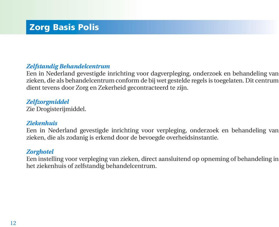 Zelfzorgmiddel Zie Drogisterijmiddel.